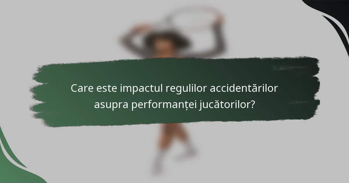 Care este impactul regulilor accidentărilor asupra performanței jucătorilor?