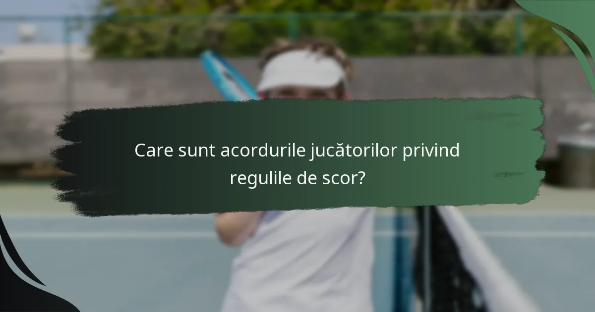 Care sunt acordurile jucătorilor privind regulile de scor?