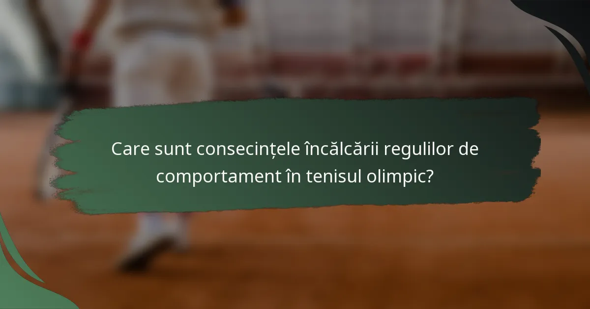 Care sunt consecințele încălcării regulilor de comportament în tenisul olimpic?