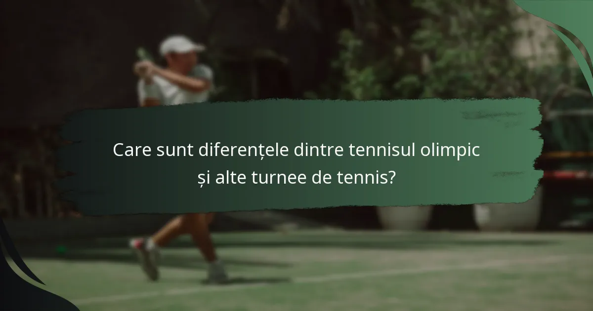 Care sunt diferențele dintre tennisul olimpic și alte turnee de tennis?