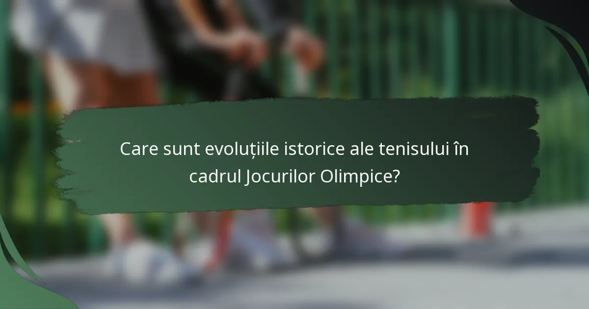 Care sunt evoluțiile istorice ale tenisului în cadrul Jocurilor Olimpice?