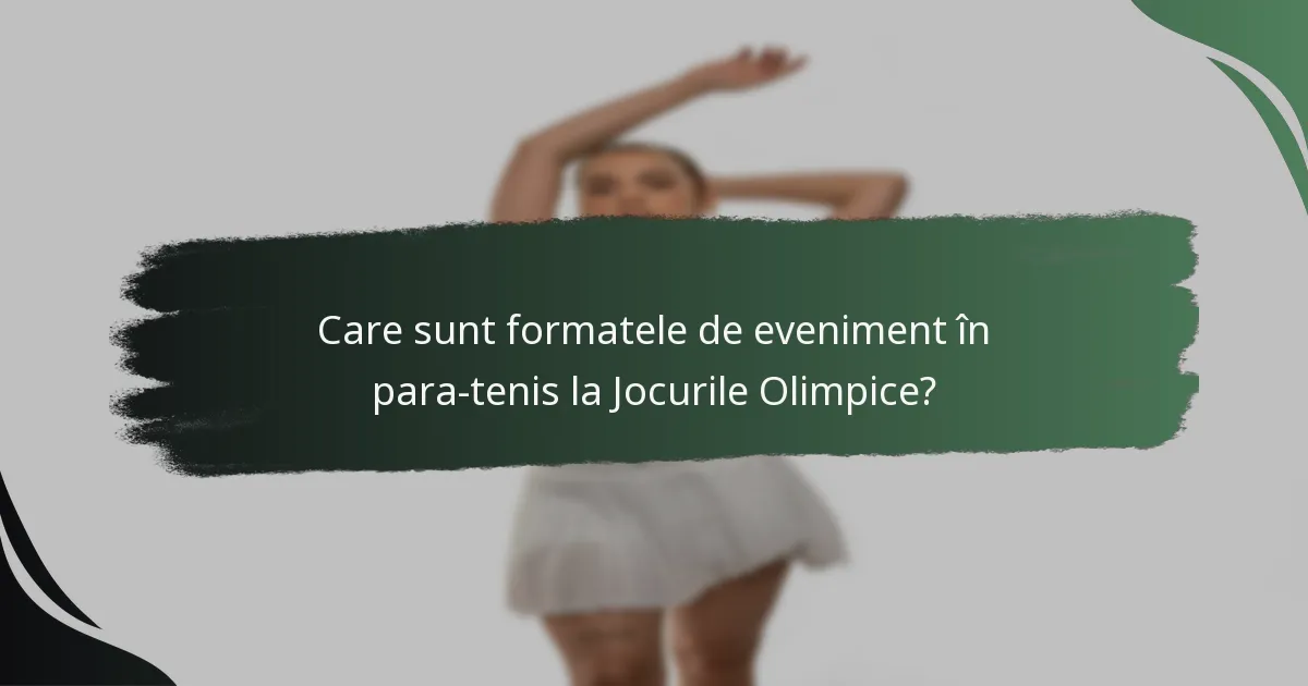 Care sunt formatele de eveniment în para-tenis la Jocurile Olimpice?