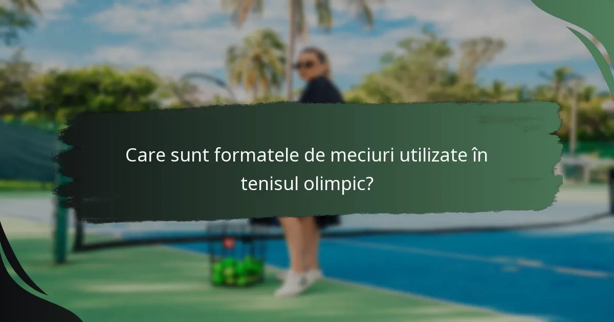 Care sunt formatele de meciuri utilizate în tenisul olimpic?