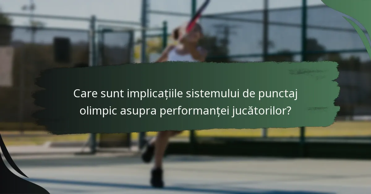 Care sunt implicațiile sistemului de punctaj olimpic asupra performanței jucătorilor?