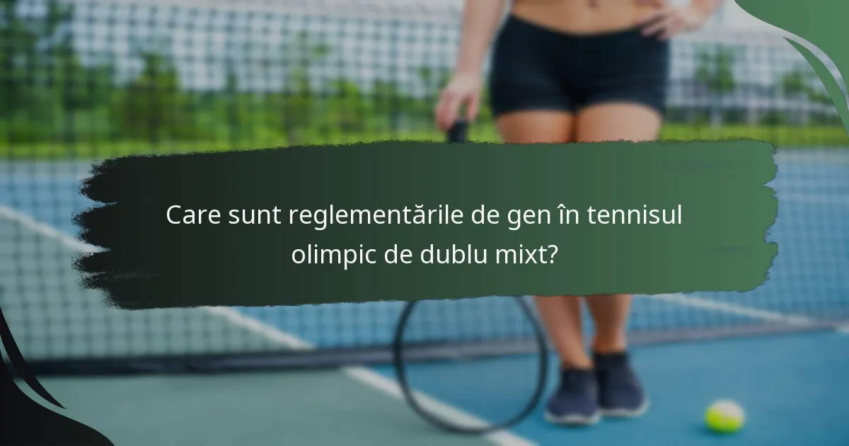 Care sunt reglementările de gen în tennisul olimpic de dublu mixt?