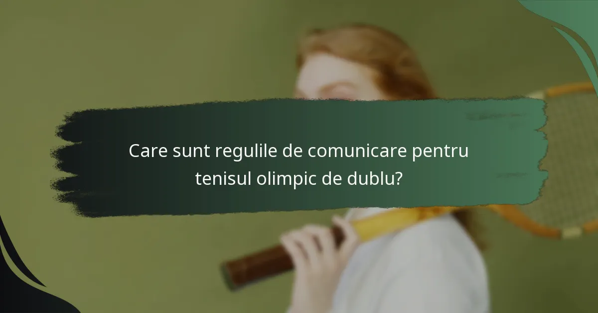 Care sunt regulile de comunicare pentru tenisul olimpic de dublu?