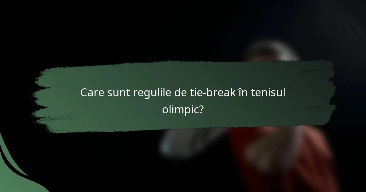 Care sunt regulile de tie-break în tenisul olimpic?