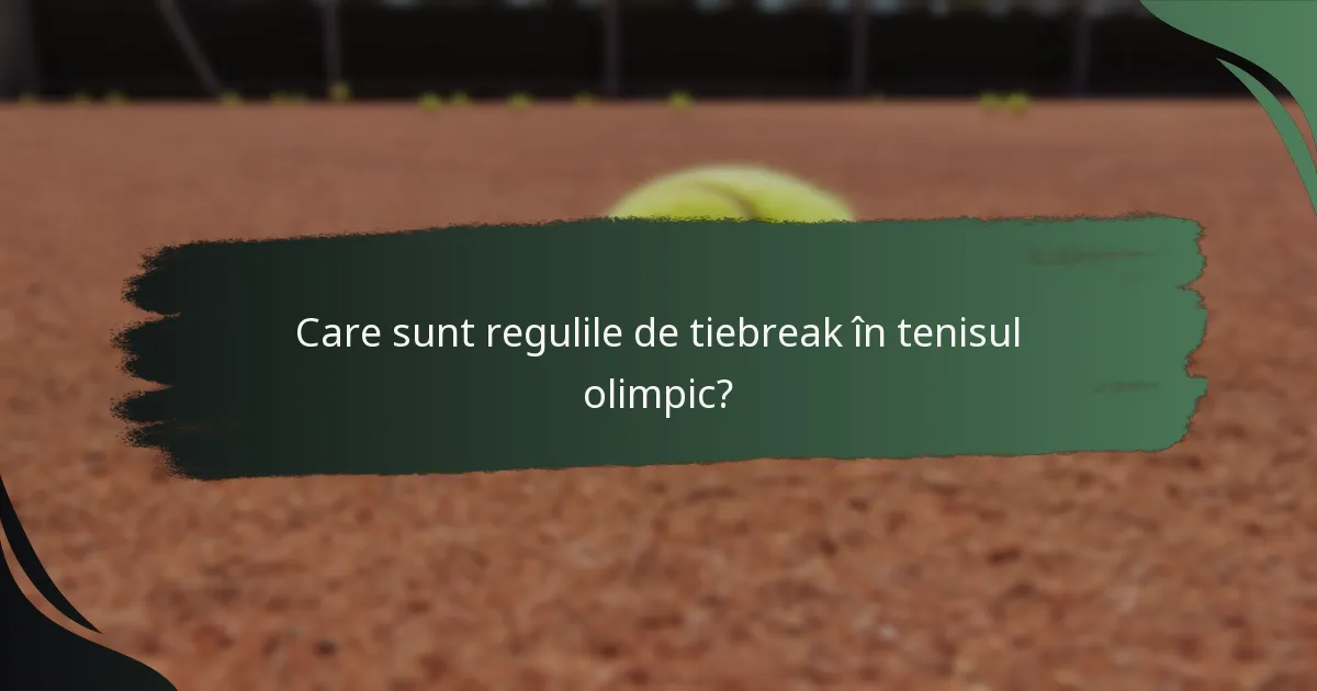 Care sunt regulile de tiebreak în tenisul olimpic?
