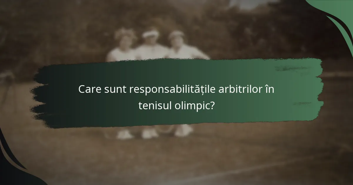 Care sunt responsabilitățile arbitrilor în tenisul olimpic?