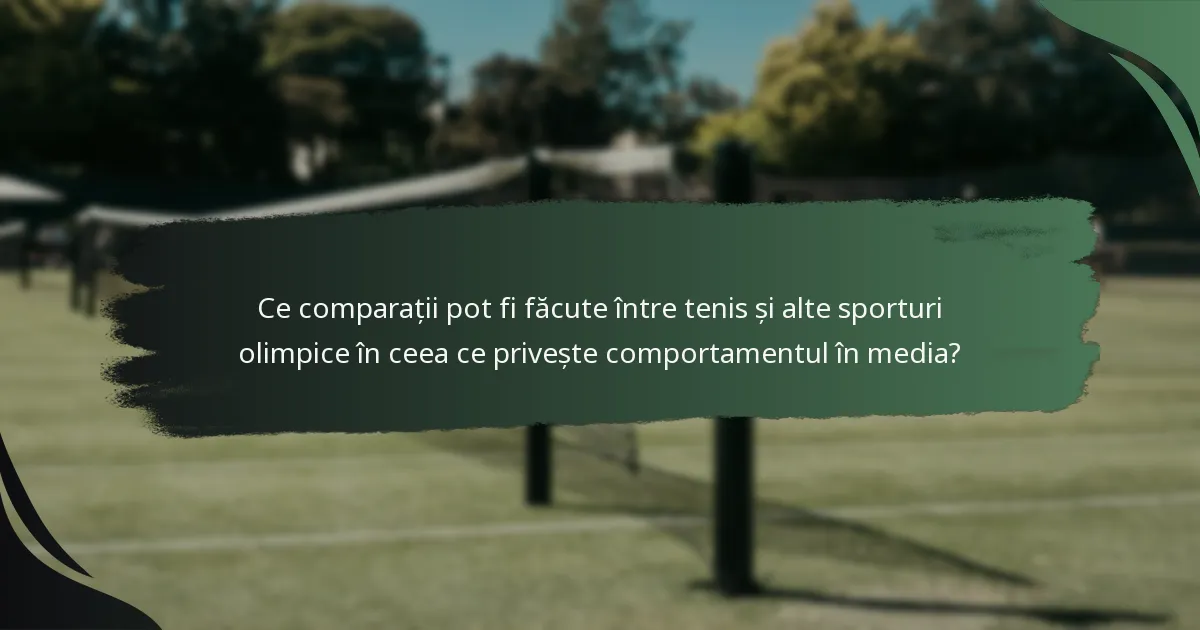 Ce comparații pot fi făcute între tenis și alte sporturi olimpice în ceea ce privește comportamentul în media?