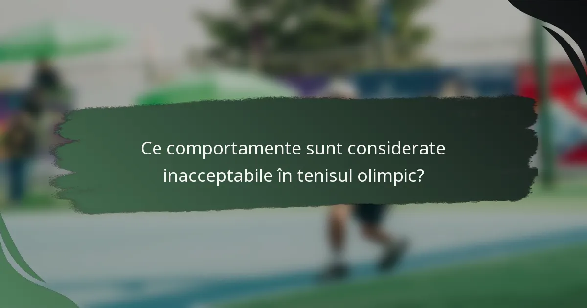 Ce comportamente sunt considerate inacceptabile în tenisul olimpic?