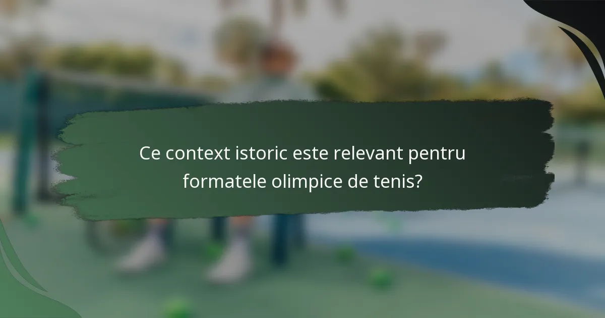 Ce context istoric este relevant pentru formatele olimpice de tenis?