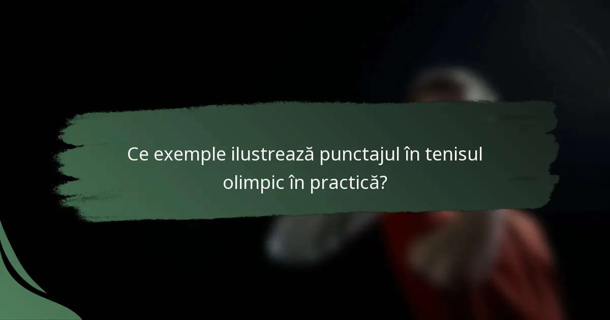 Ce exemple ilustrează punctajul în tenisul olimpic în practică?