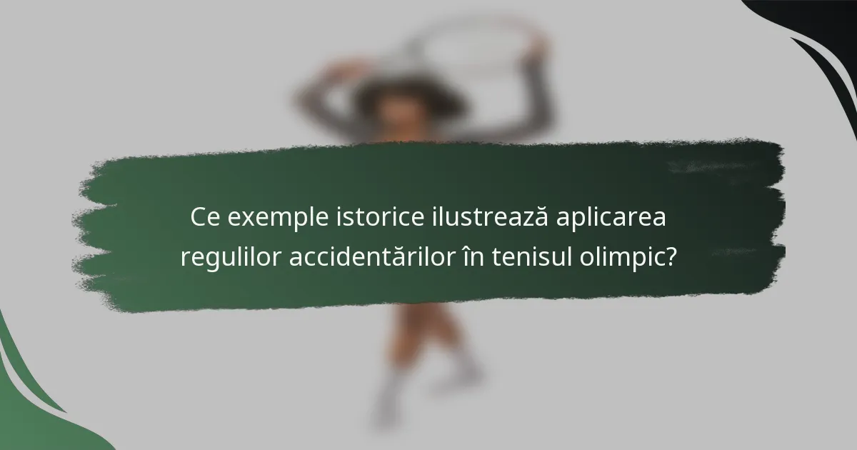 Ce exemple istorice ilustrează aplicarea regulilor accidentărilor în tenisul olimpic?