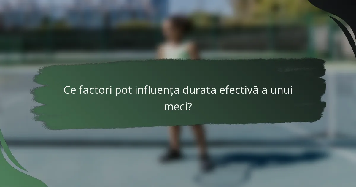 Ce factori pot influența durata efectivă a unui meci?
