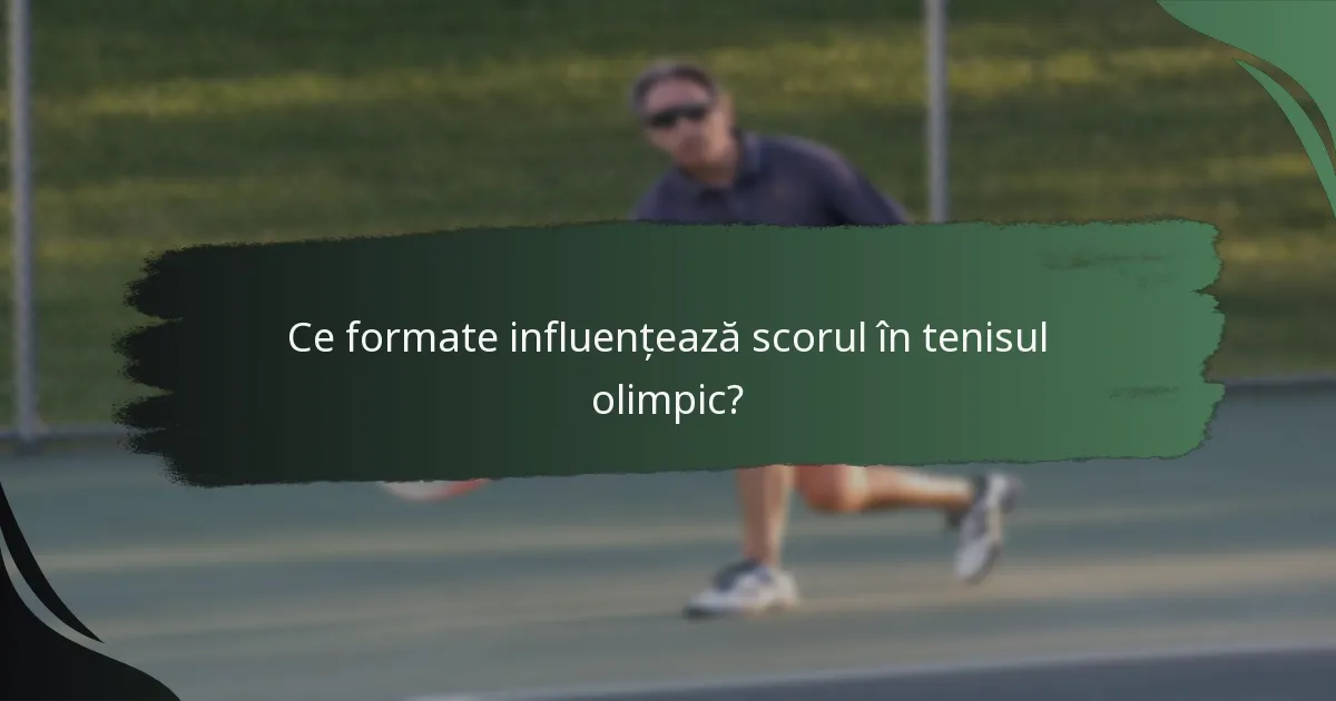 Ce formate influențează scorul în tenisul olimpic?