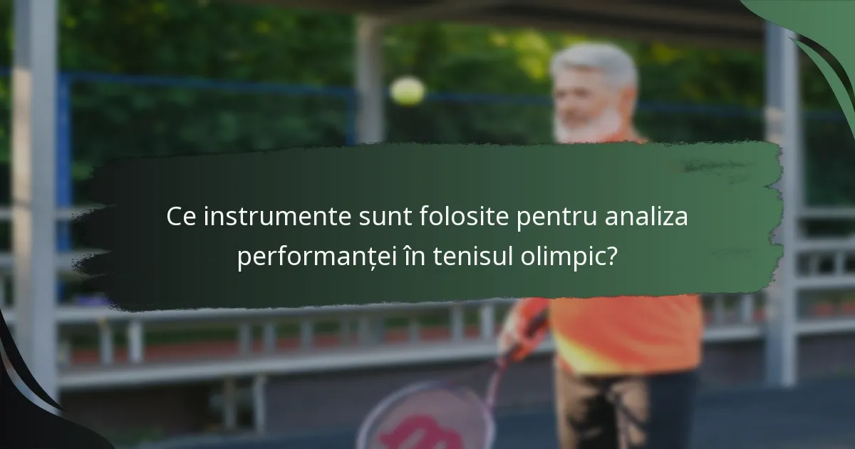 Ce instrumente sunt folosite pentru analiza performanței în tenisul olimpic?