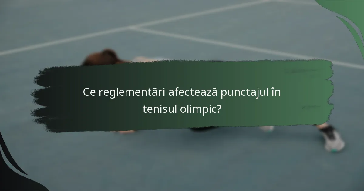 Ce reglementări afectează punctajul în tenisul olimpic?