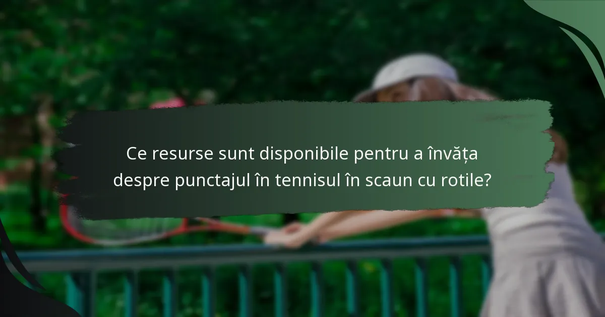 Ce resurse sunt disponibile pentru a învăța despre punctajul în tennisul în scaun cu rotile?
