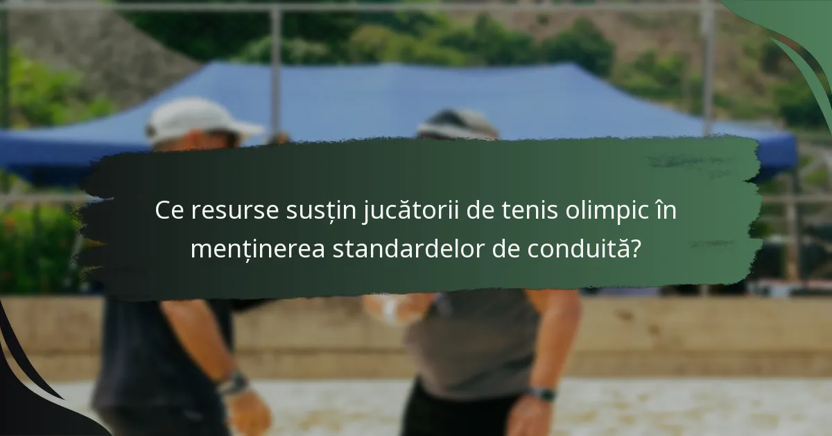 Ce resurse susțin jucătorii de tenis olimpic în menținerea standardelor de conduită?