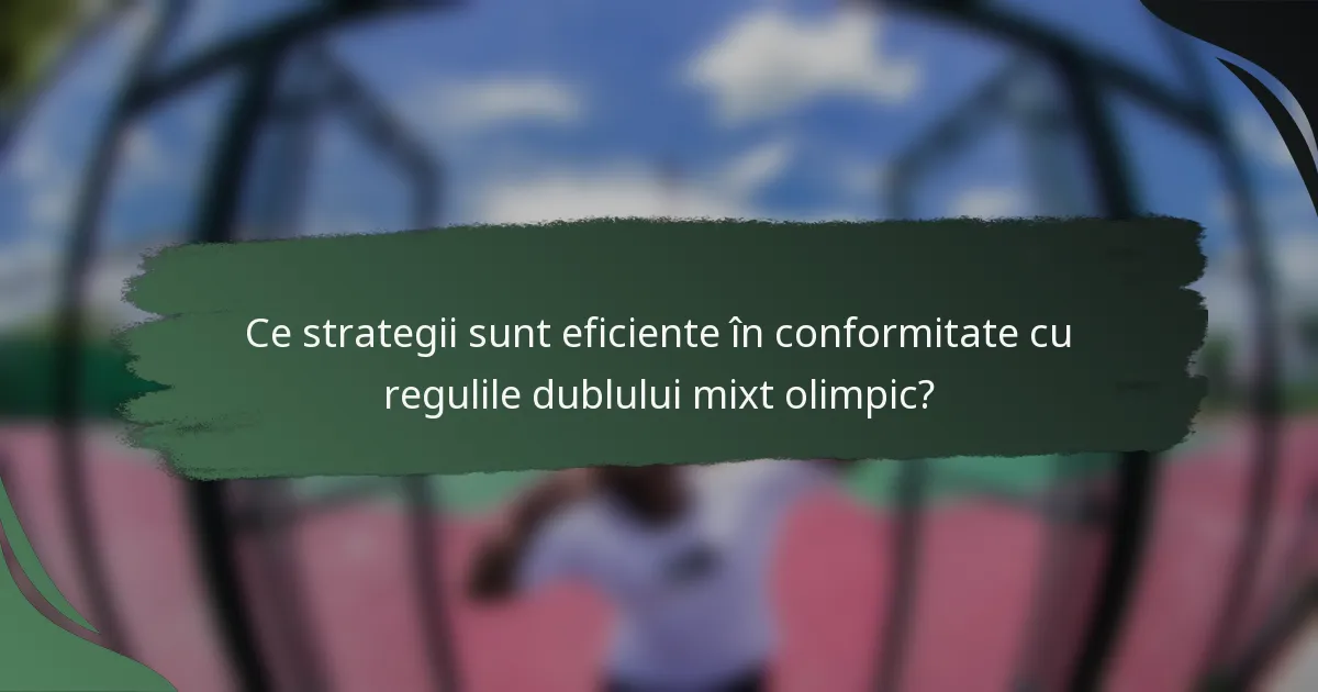 Ce strategii sunt eficiente în conformitate cu regulile dublului mixt olimpic?