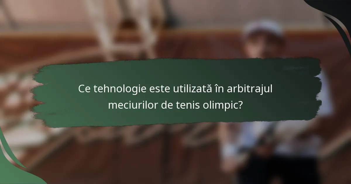 Ce tehnologie este utilizată în arbitrajul meciurilor de tenis olimpic?