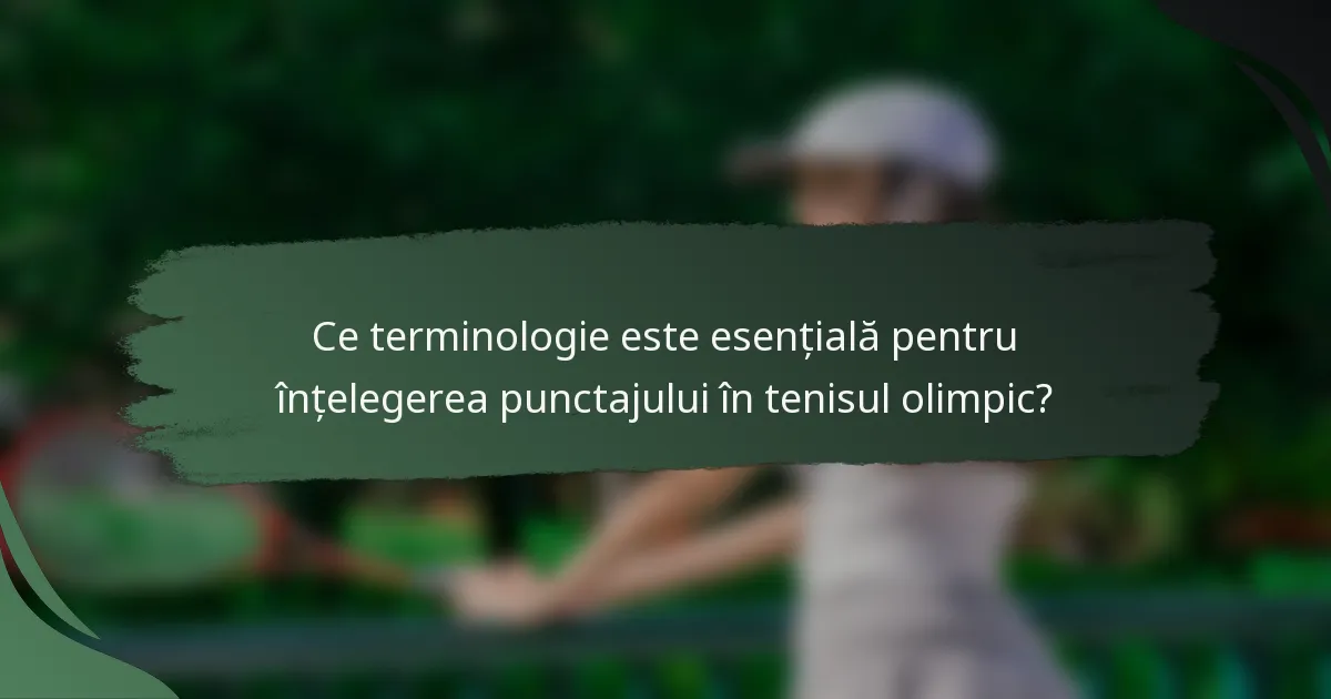Ce terminologie este esențială pentru înțelegerea punctajului în tenisul olimpic?
