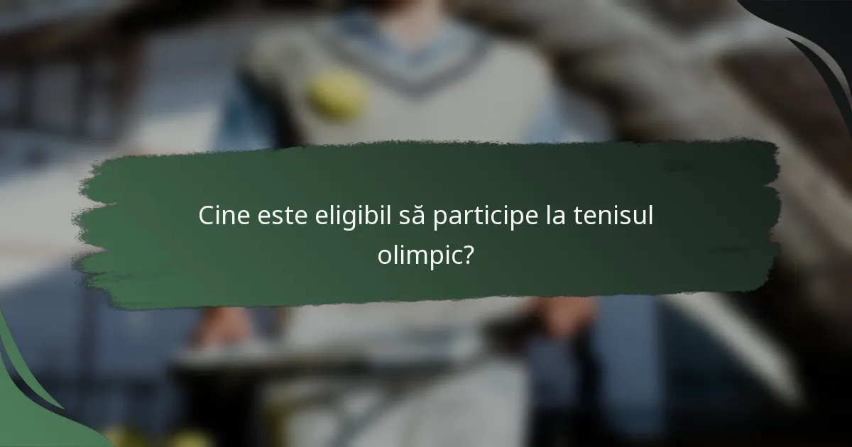 Cine este eligibil să participe la tenisul olimpic?