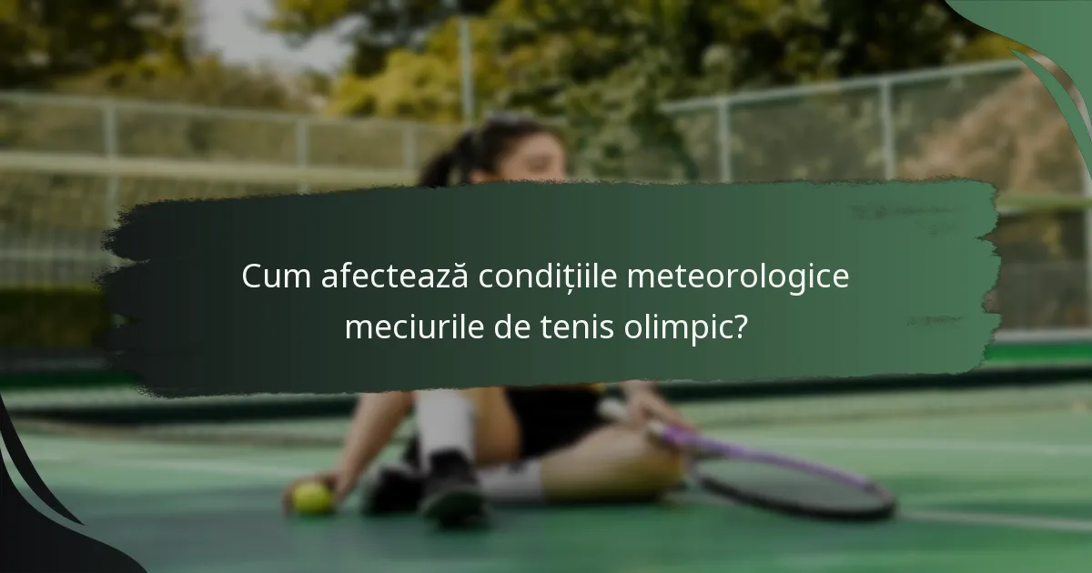 Cum afectează condițiile meteorologice meciurile de tenis olimpic?