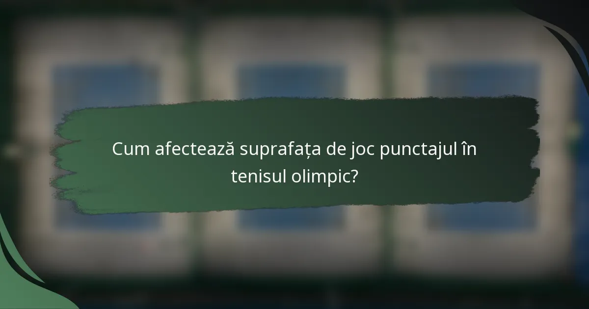 Cum afectează suprafața de joc punctajul în tenisul olimpic?