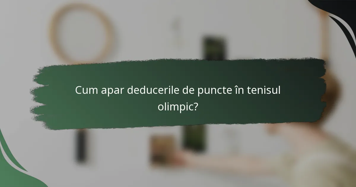 Cum apar deducerile de puncte în tenisul olimpic?