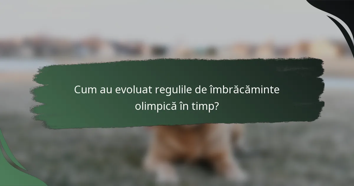 Cum au evoluat regulile de îmbrăcăminte olimpică în timp?