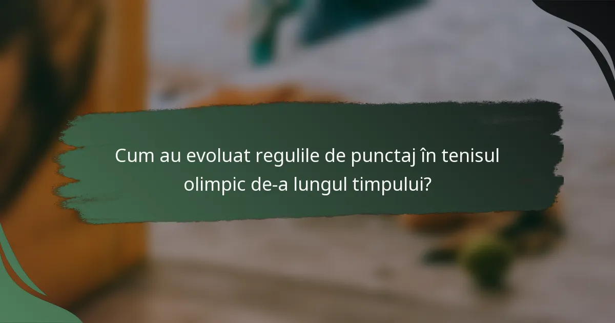 Cum au evoluat regulile de punctaj în tenisul olimpic de-a lungul timpului?