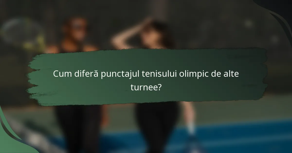 Cum diferă punctajul tenisului olimpic de alte turnee?