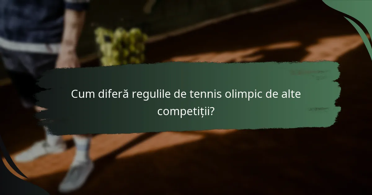 Cum diferă regulile de tennis olimpic de alte competiții?