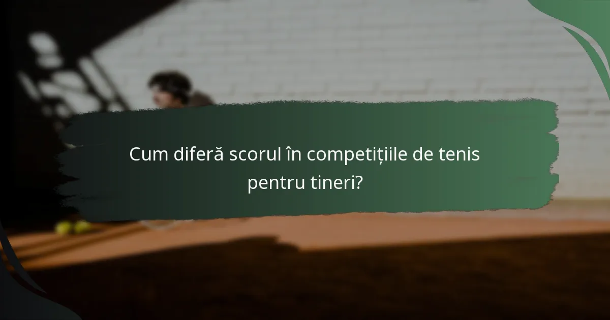 Cum diferă scorul în competițiile de tenis pentru tineri?