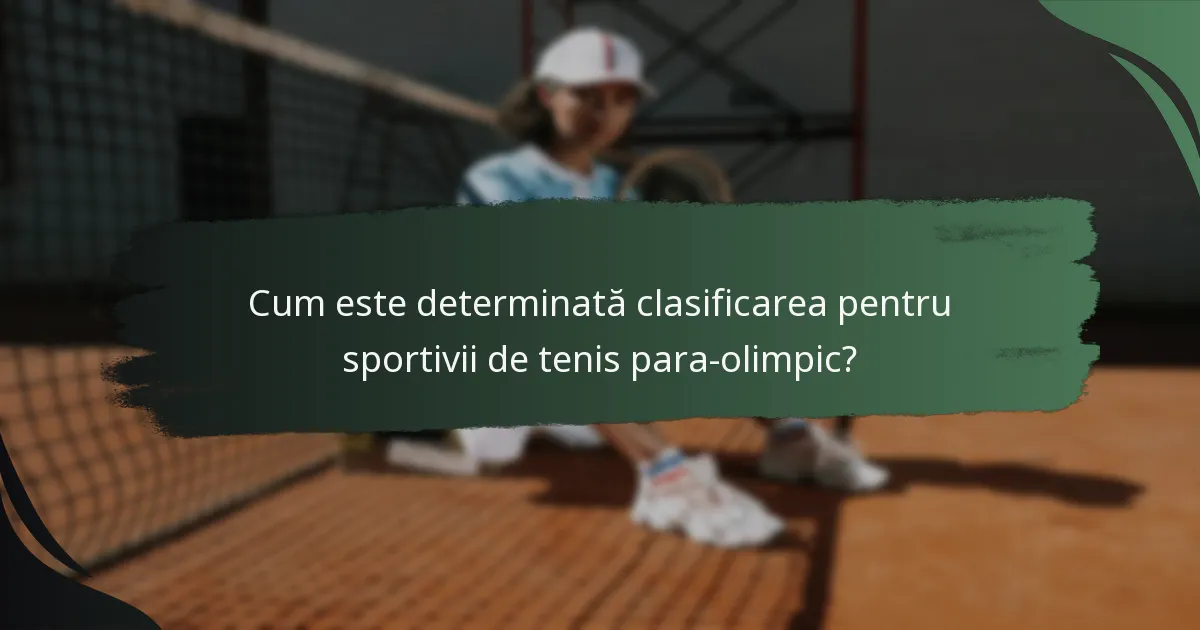 Cum este determinată clasificarea pentru sportivii de tenis para-olimpic?