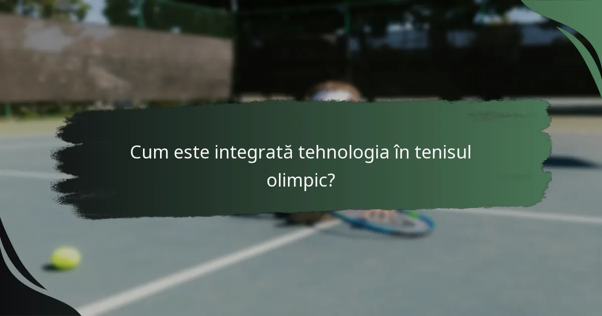 Cum este integrată tehnologia în tenisul olimpic?