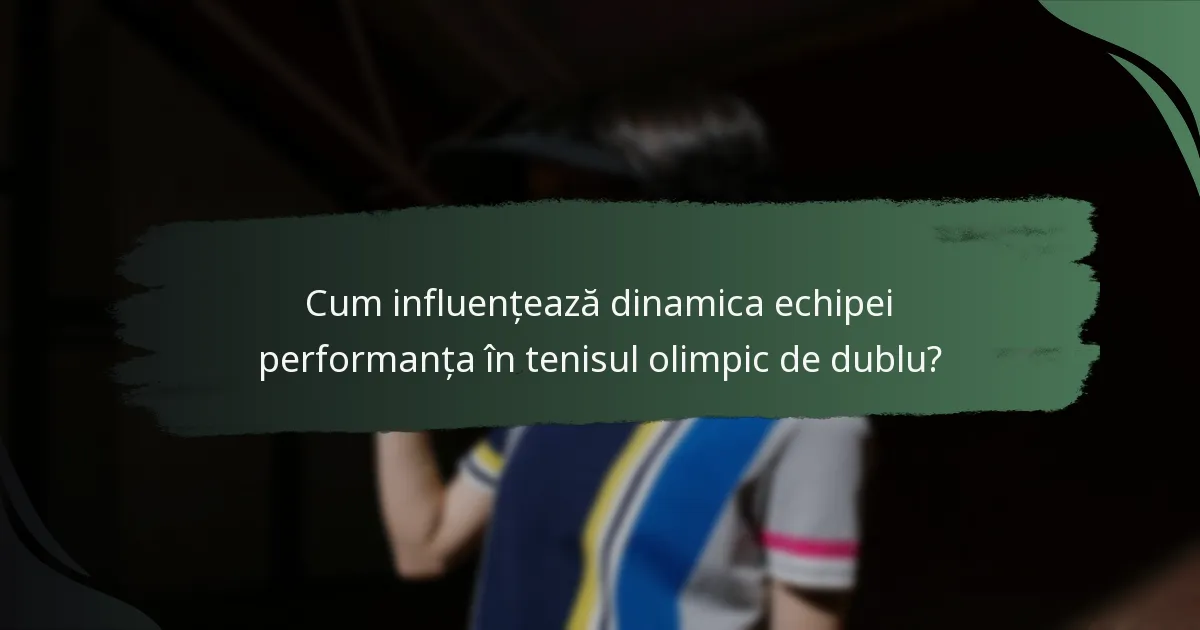 Cum influențează dinamica echipei performanța în tenisul olimpic de dublu?