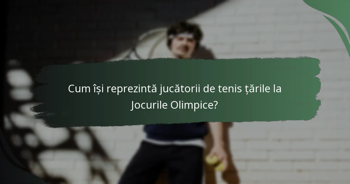 Cum își reprezintă jucătorii de tenis țările la Jocurile Olimpice?