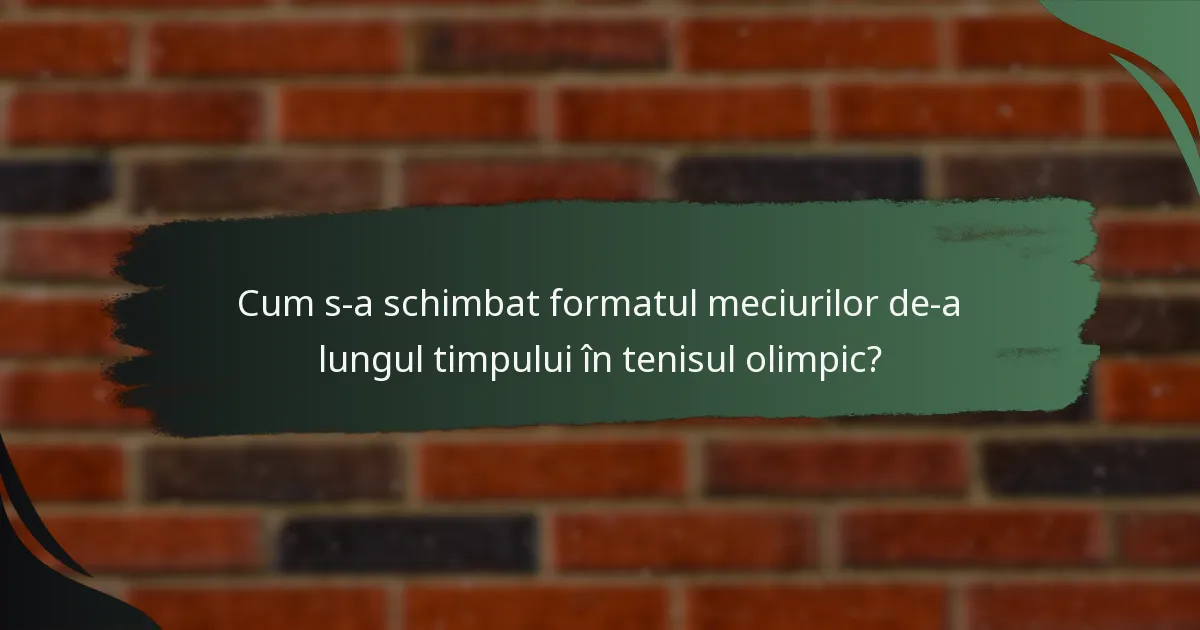 Cum s-a schimbat formatul meciurilor de-a lungul timpului în tenisul olimpic?