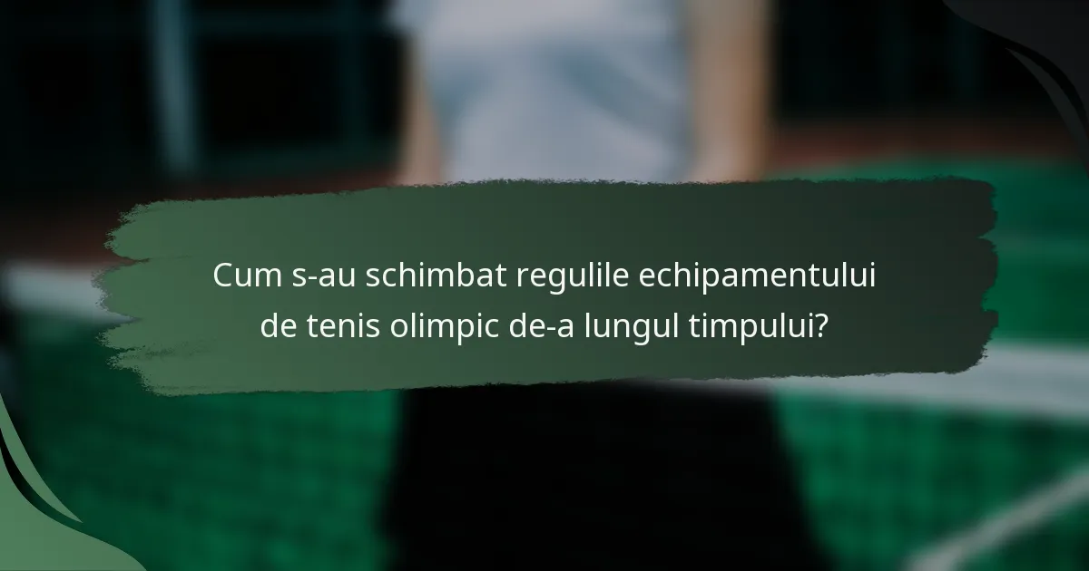 Cum s-au schimbat regulile echipamentului de tenis olimpic de-a lungul timpului?