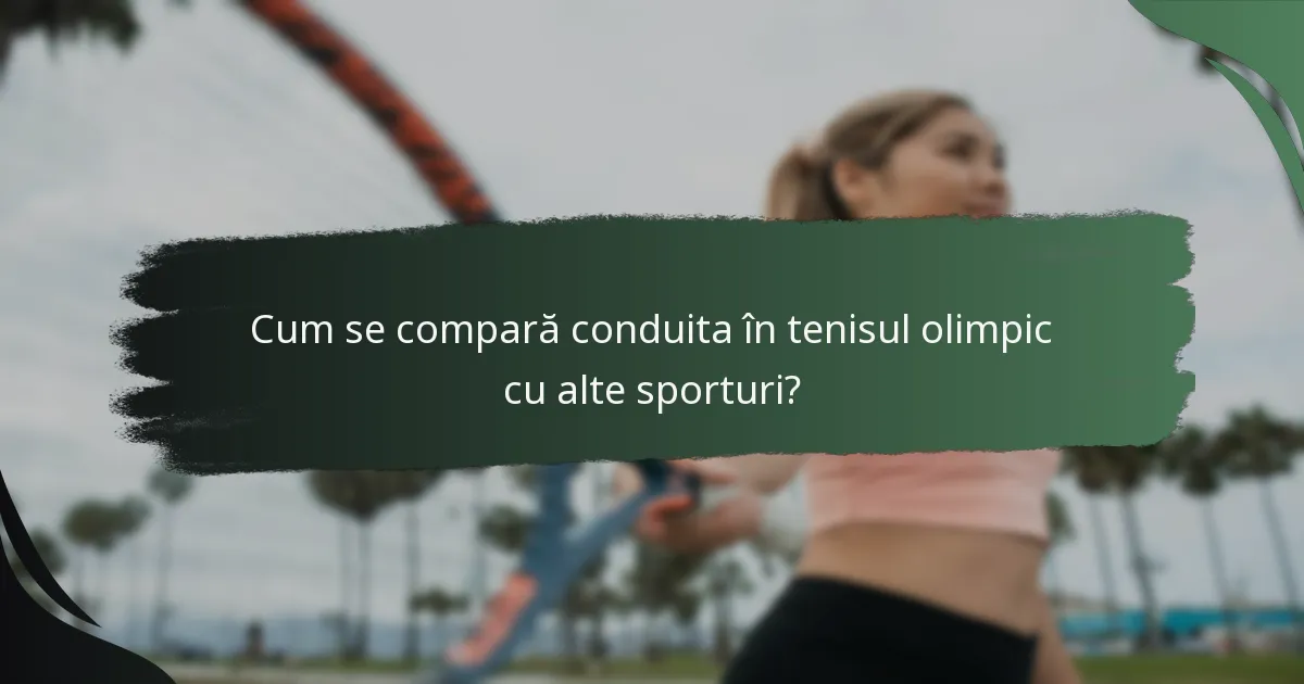Cum se compară conduita în tenisul olimpic cu alte sporturi?