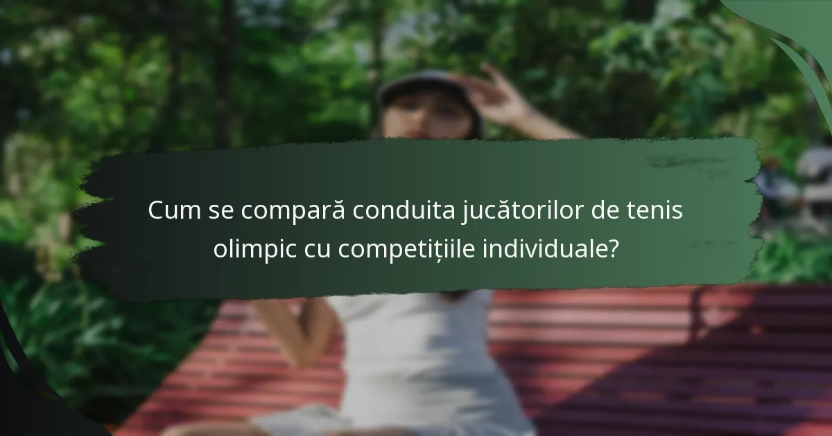 Cum se compară conduita jucătorilor de tenis olimpic cu competițiile individuale?