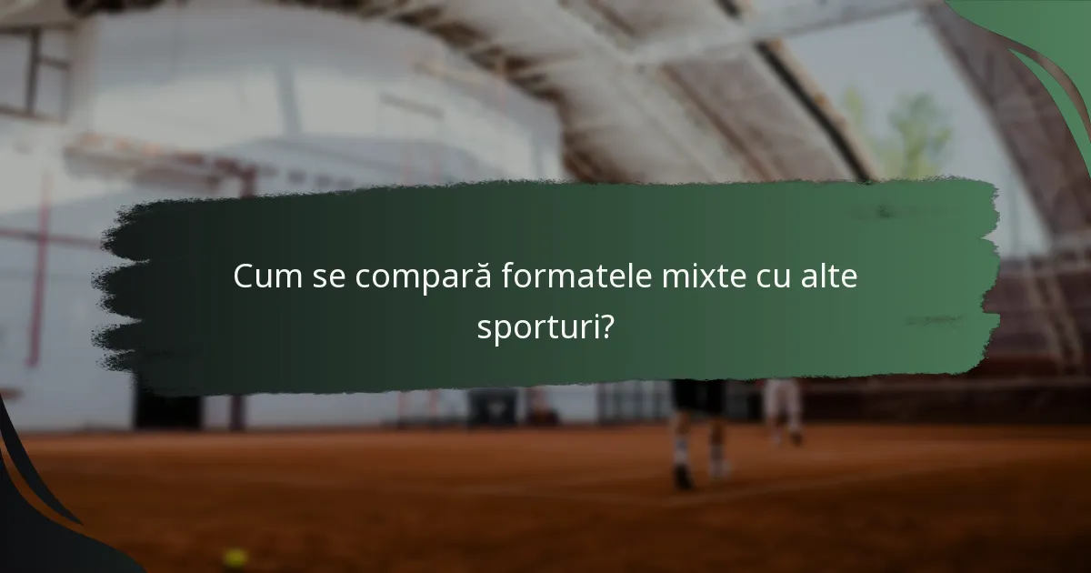 Cum se compară formatele mixte cu alte sporturi?