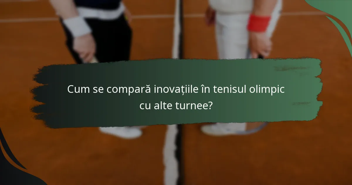 Cum se compară inovațiile în tenisul olimpic cu alte turnee?