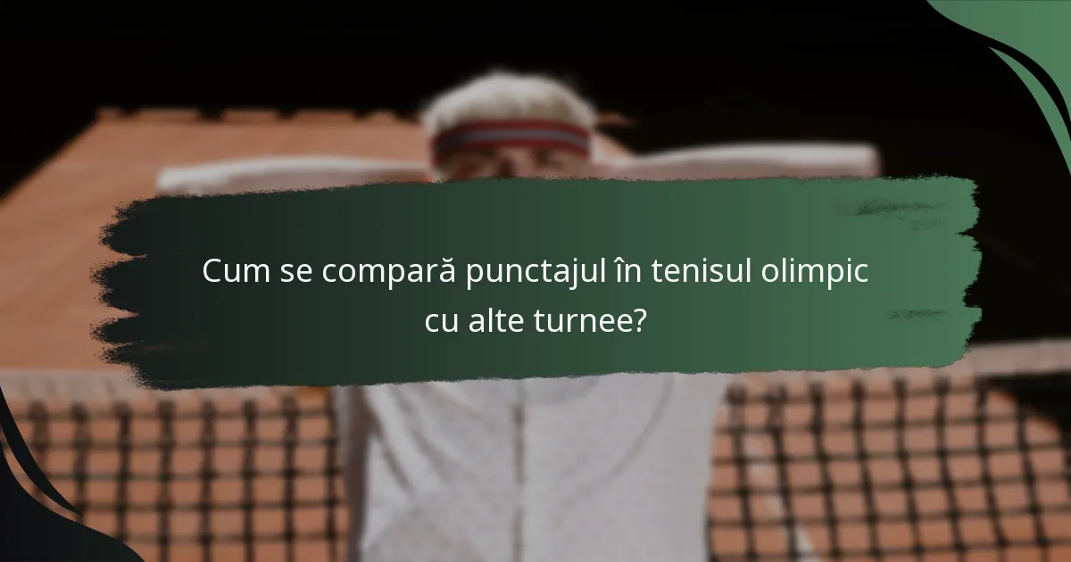 Cum se compară punctajul în tenisul olimpic cu alte turnee?