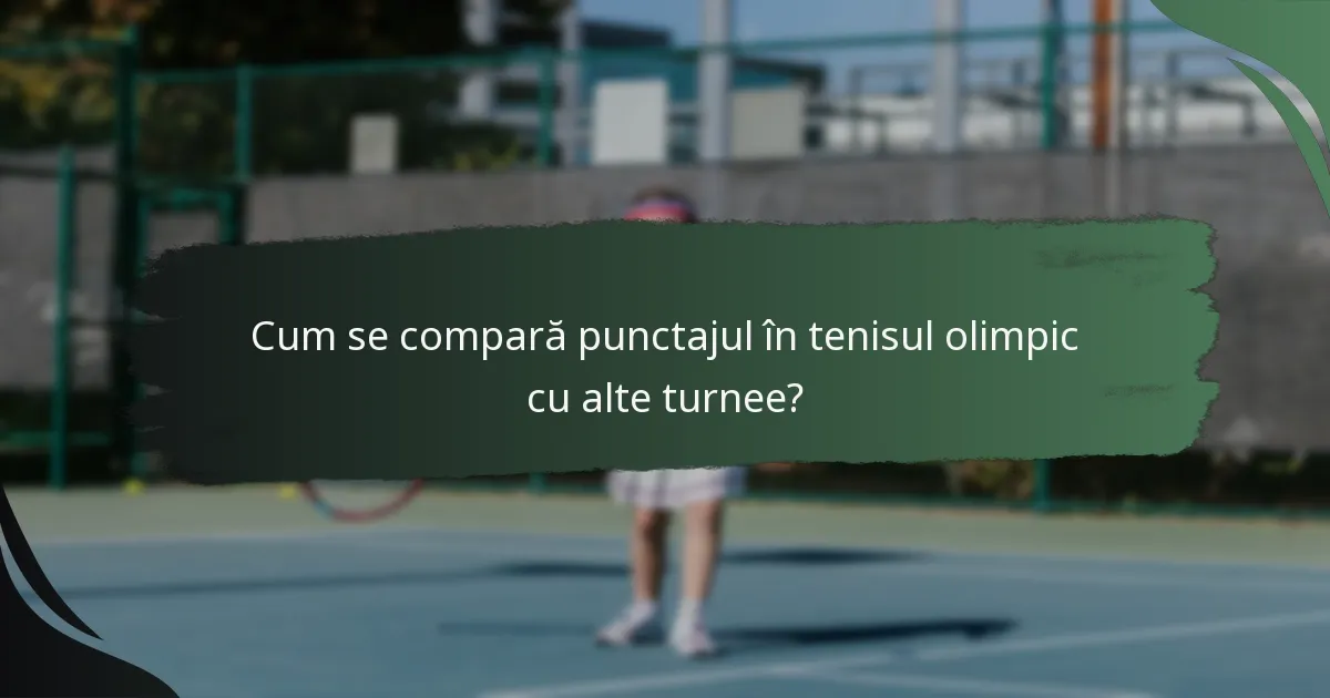 Cum se compară punctajul în tenisul olimpic cu alte turnee?