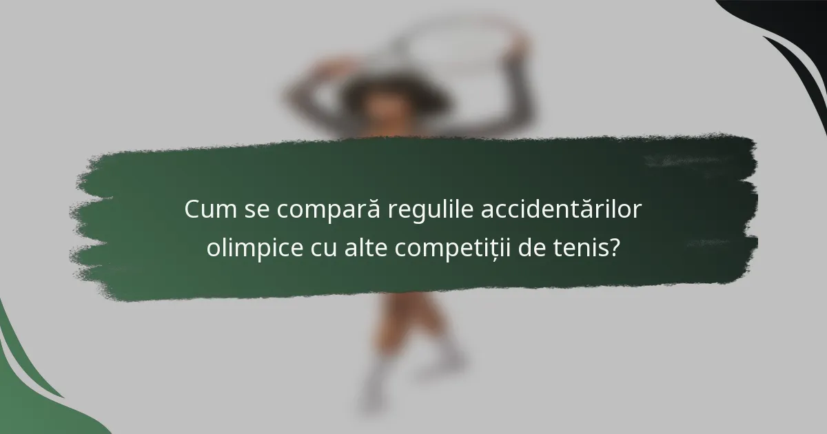 Cum se compară regulile accidentărilor olimpice cu alte competiții de tenis?