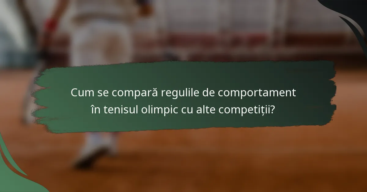Cum se compară regulile de comportament în tenisul olimpic cu alte competiții?